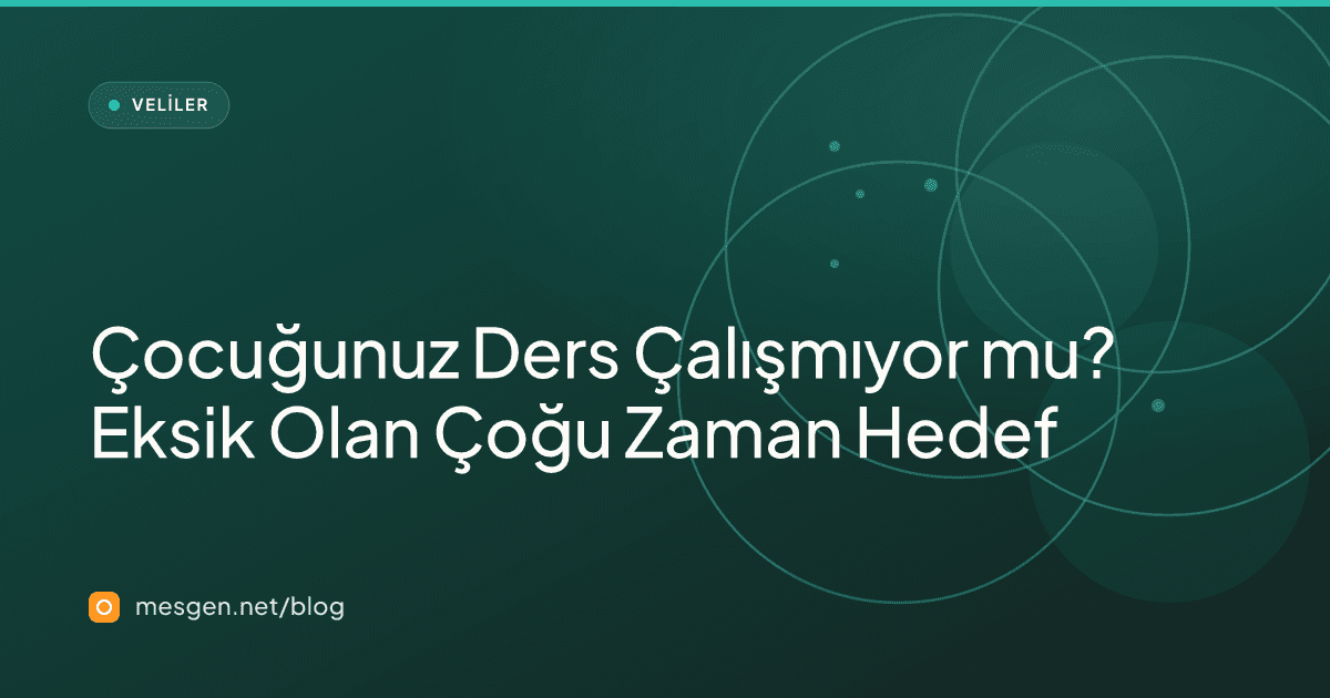 Çocuğunuz Ders Çalışmıyor mu? Eksik Olan Çoğu Zaman Hedef