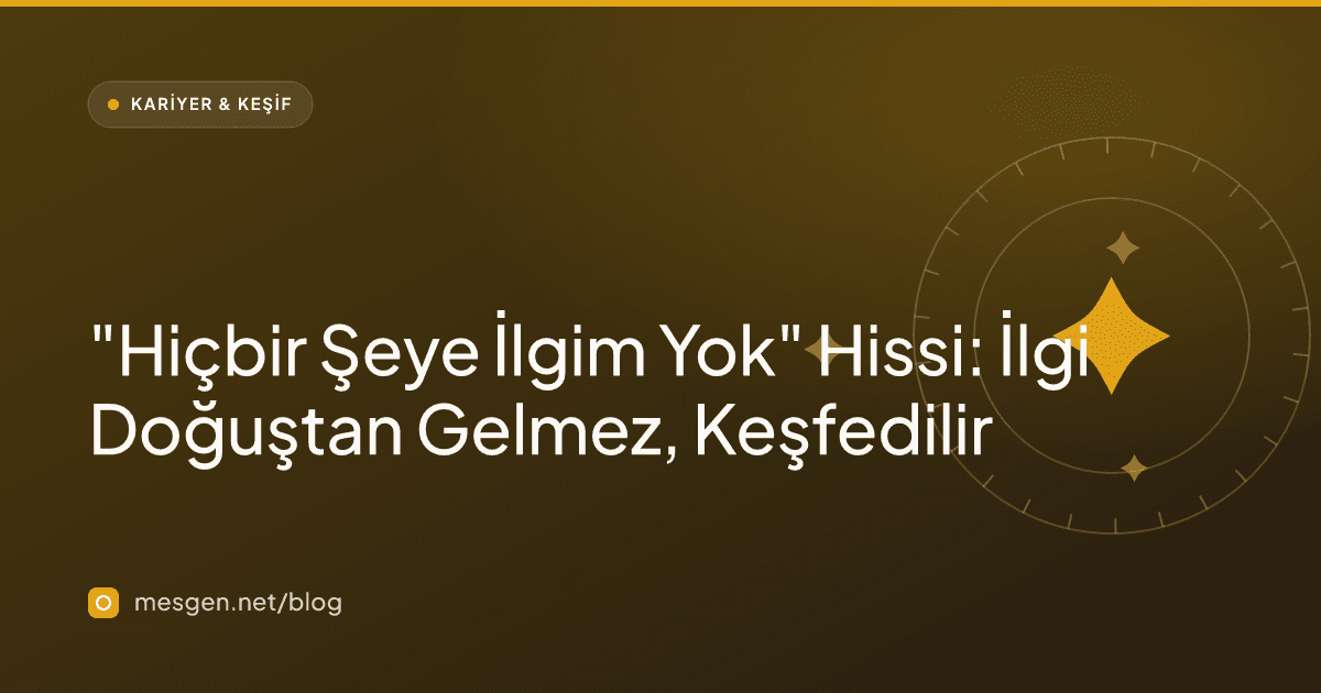 "Hiçbir Şeye İlgim Yok" Hissi: İlgi Doğuştan Gelmez, Keşfedilir