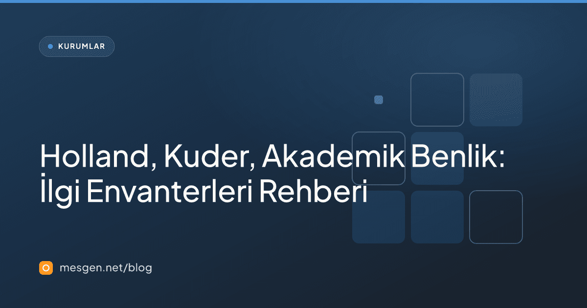 Holland, Kuder, Akademik Benlik: İlgi Envanterleri Rehberi