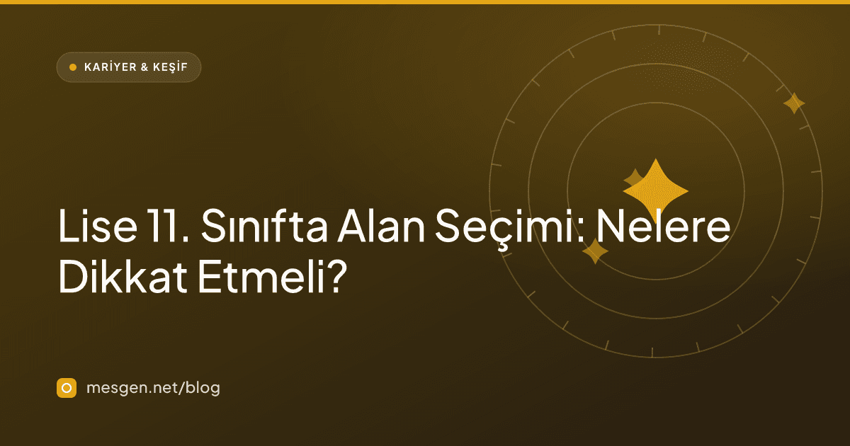 Lise 11. Sınıfta Alan Seçimi: Nelere Dikkat Etmeli?