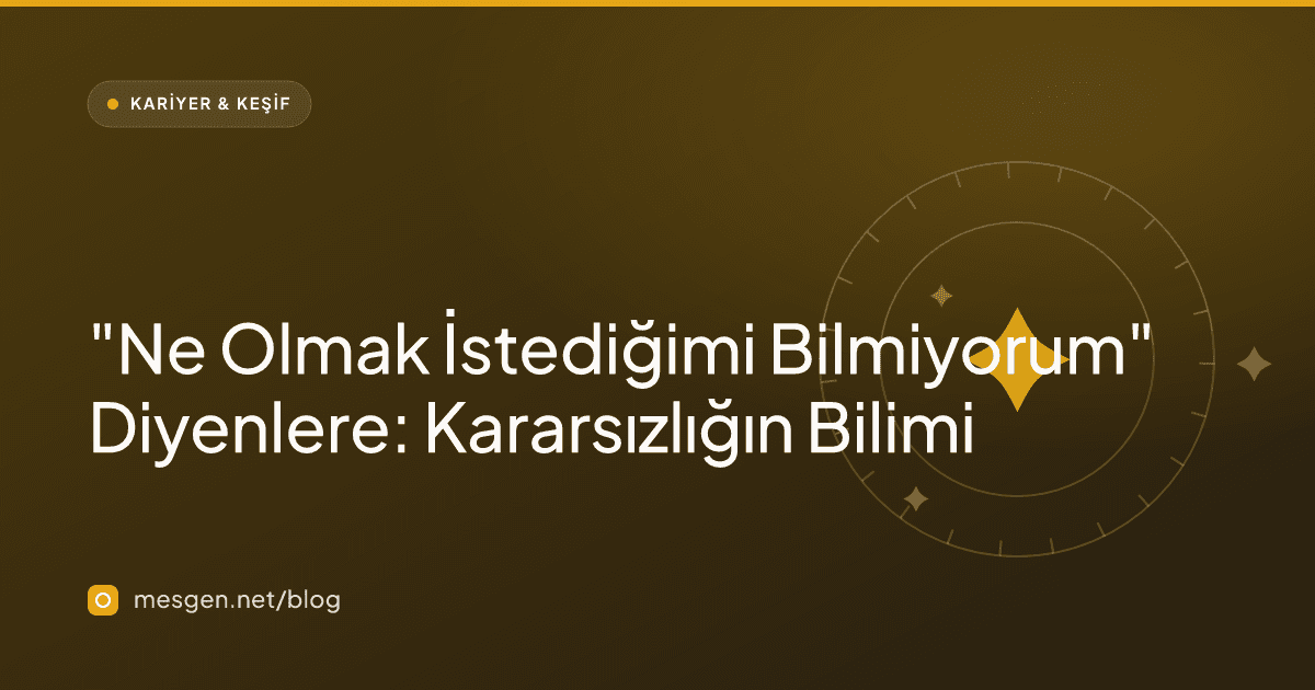 "Ne Olmak İstediğimi Bilmiyorum" Diyenlere: Kararsızlığın Bilimi