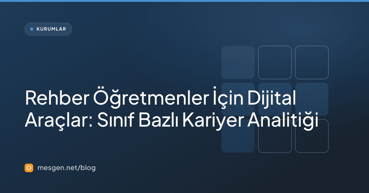 Rehber Öğretmenler İçin Dijital Araçlar: Sınıf Bazlı Kariyer Analitiği