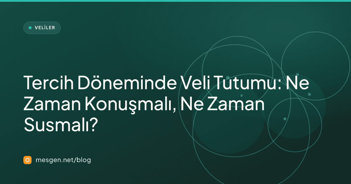 Tercih Döneminde Veli Tutumu: Ne Zaman Konuşmalı, Ne Zaman Susmalı?