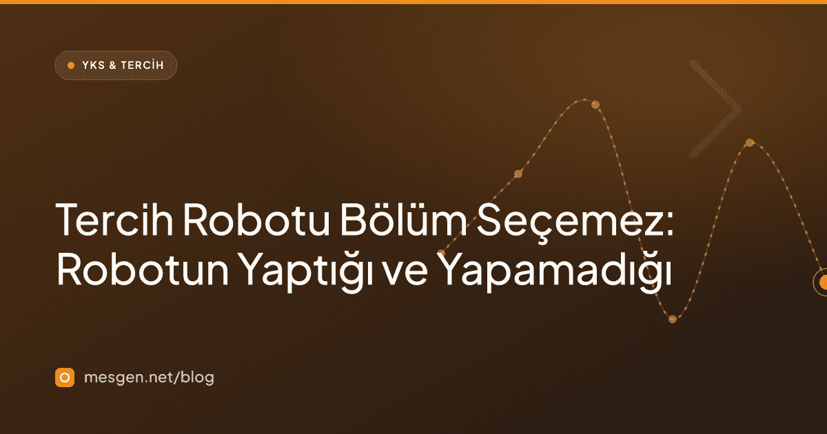 Tercih Robotu Bölüm Seçemez: Robotun Yaptığı ve Yapamadığı