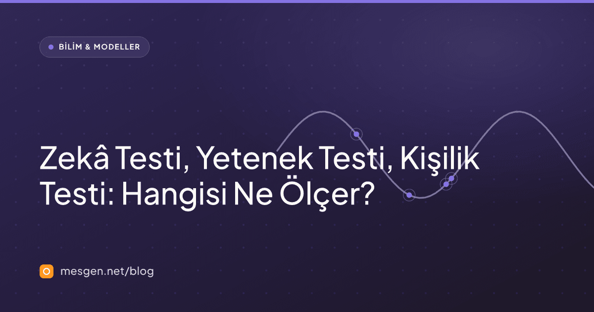 Zekâ Testi, Yetenek Testi, Kişilik Testi: Hangisi Ne Ölçer?